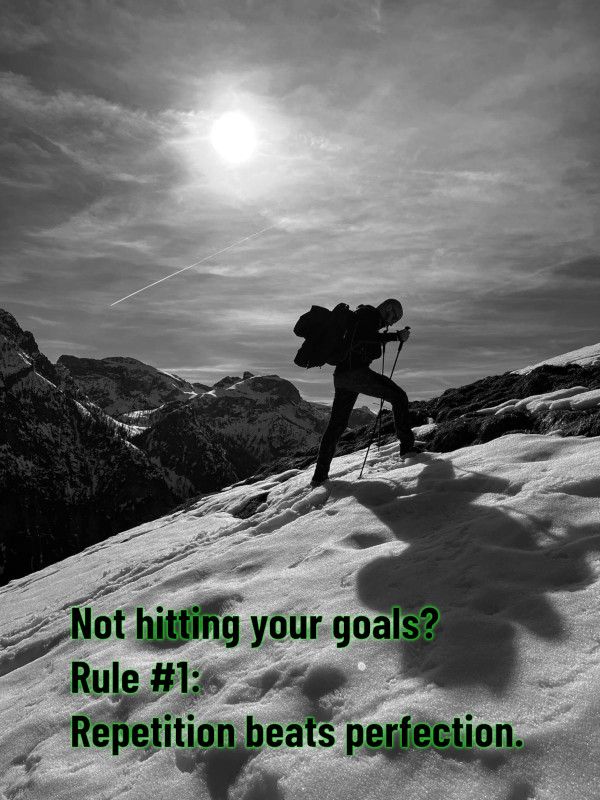 Not hitting your goals? Rule #1: Repetition beats perfection.